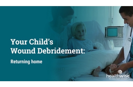 Your Child's Wound Debridement: Returning Home