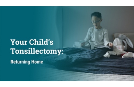 Your Child's Tonsillectomy: Returning Home
