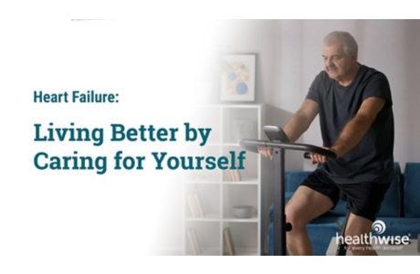 Heart Failure: Living Better by Caring for Yourself