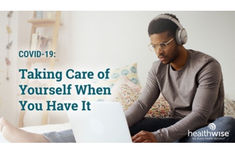 COVID-19: Taking Care of Yourself When You Have It